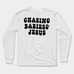 Chasing Babies And Jesus Long Sleeve T-Shirt